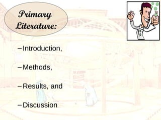 Primary  Literature: Introduction,  Methods,  Results, and  Discussion 
