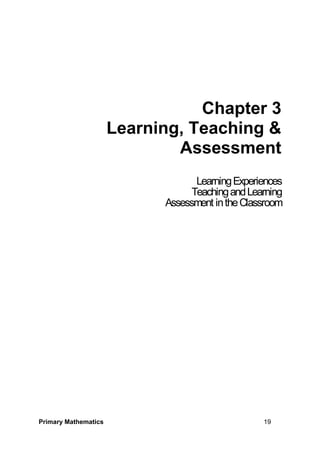 Primary Mathematics 19
Chapter 3
Learning, Teaching &
Assessment
LearningExperiences
TeachingandLearning
Assessment intheClassroom
 