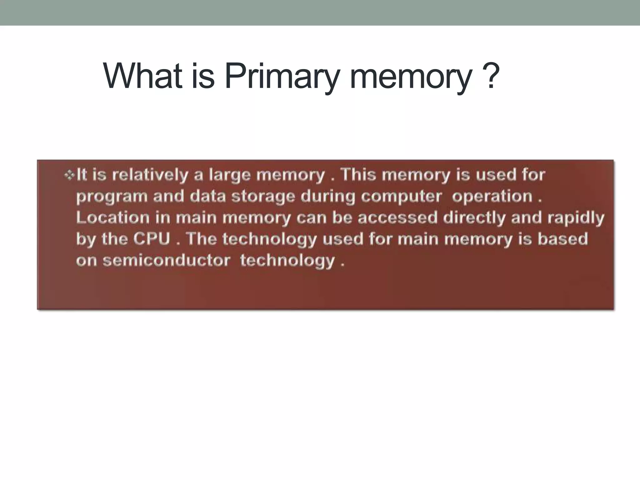 What is Primary memory ?