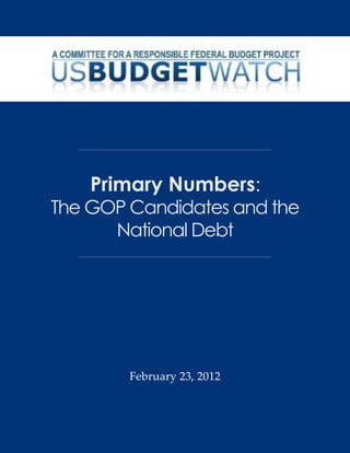 Primary Numbers:
The GOP Candidates and the
      National Debt




        February 23, 2012
 