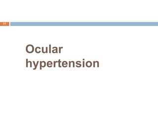 Ocular
hypertension
77
 