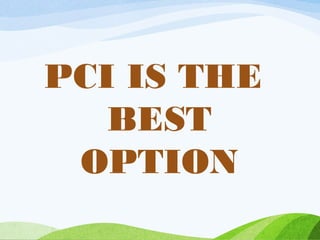 PCI IS THE
BEST
OPTION
 