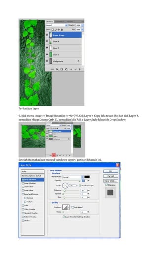 Perhatikan layer. 9. Klik menu Image >> Image Rotation >> 90*CW. Klik Layer 4 Copy lalu tekan Shit dan klik Layer 4, kemudian Marge Down (Ctrl+E), kemudian klik Add a Layer Style lalu pilih Drop Shadow. Setelah itu maka akan muncul Windows seperti gambar dibawah ini.  