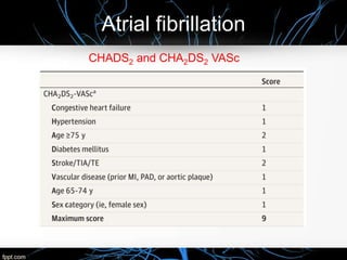 Atrial fibrillation
CHADS2 and CHA2DS2 VASc
 