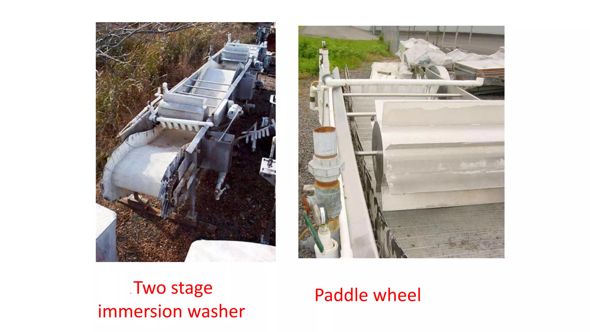 . Two stage
immersion washer
Paddle wheel
 