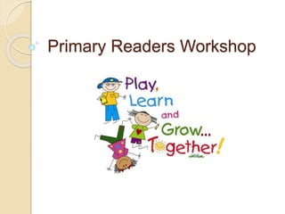 Primary Readers Workshop
 