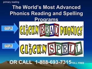 The World’s Most Advanced Phonics Reading and Spelling Programs SAMPLE SAMPLE OR CALL  1-888-693-7315 TOLL FREE   primary reading 