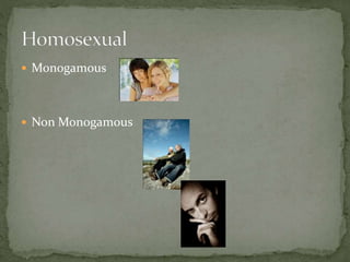  Monogamous
 Non Monogamous
 
