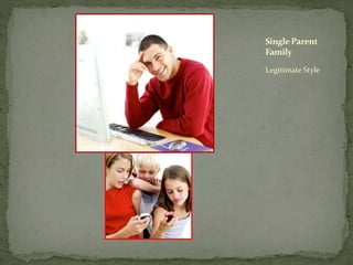Legitimate Style
SingleParent
Family
 