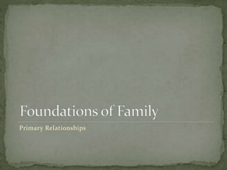 Primary Relationships
 