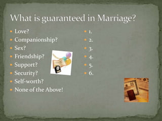  Love?
 Companionship?
 Sex?
 Friendship?
 Support?
 Security?
 Self-worth?
 None of the Above!
 1.
 2.
 3.
 4.
 5.
 6.
 