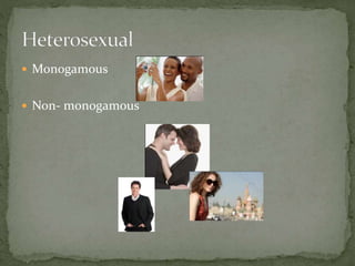  Monogamous
 Non- monogamous
 