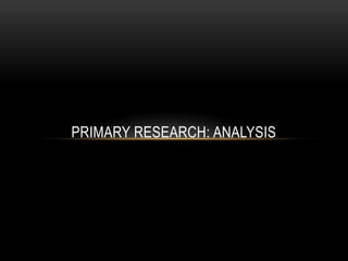 PRIMARY RESEARCH: ANALYSIS
 