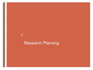 +
Research Planning

 
