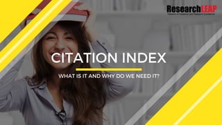 CITATION INDEX
WHAT IS IT AND WHY DO WE NEED IT?
 