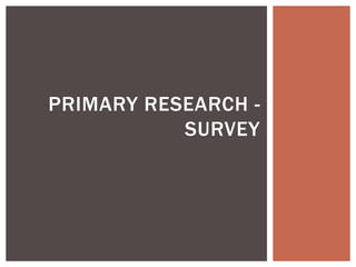 PRIMARY RESEARCH -
SURVEY
 