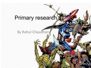 Primary research 1

By Rahul Chaudhary
 