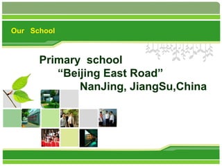 Our School

Primary school
“Beijing East Road”
NanJing, JiangSu,China

 