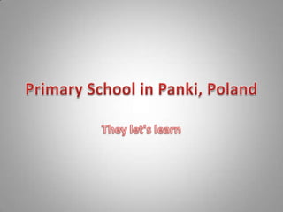 PrimarySchoolin Panki, Poland Theylet'slearn 