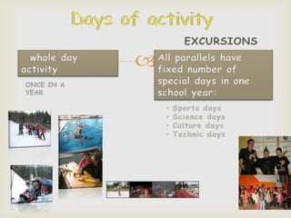 
• Sports days
• Science days
• Culture days
• Technic days