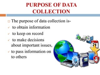 PURPOSE OF DATA
COLLECTION








The purpose of data collection isto obtain information
to keep on record
to make d...