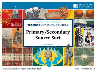 Primary/Secondary
Source Sort
Educational Outreach Staff Summer 2014
 