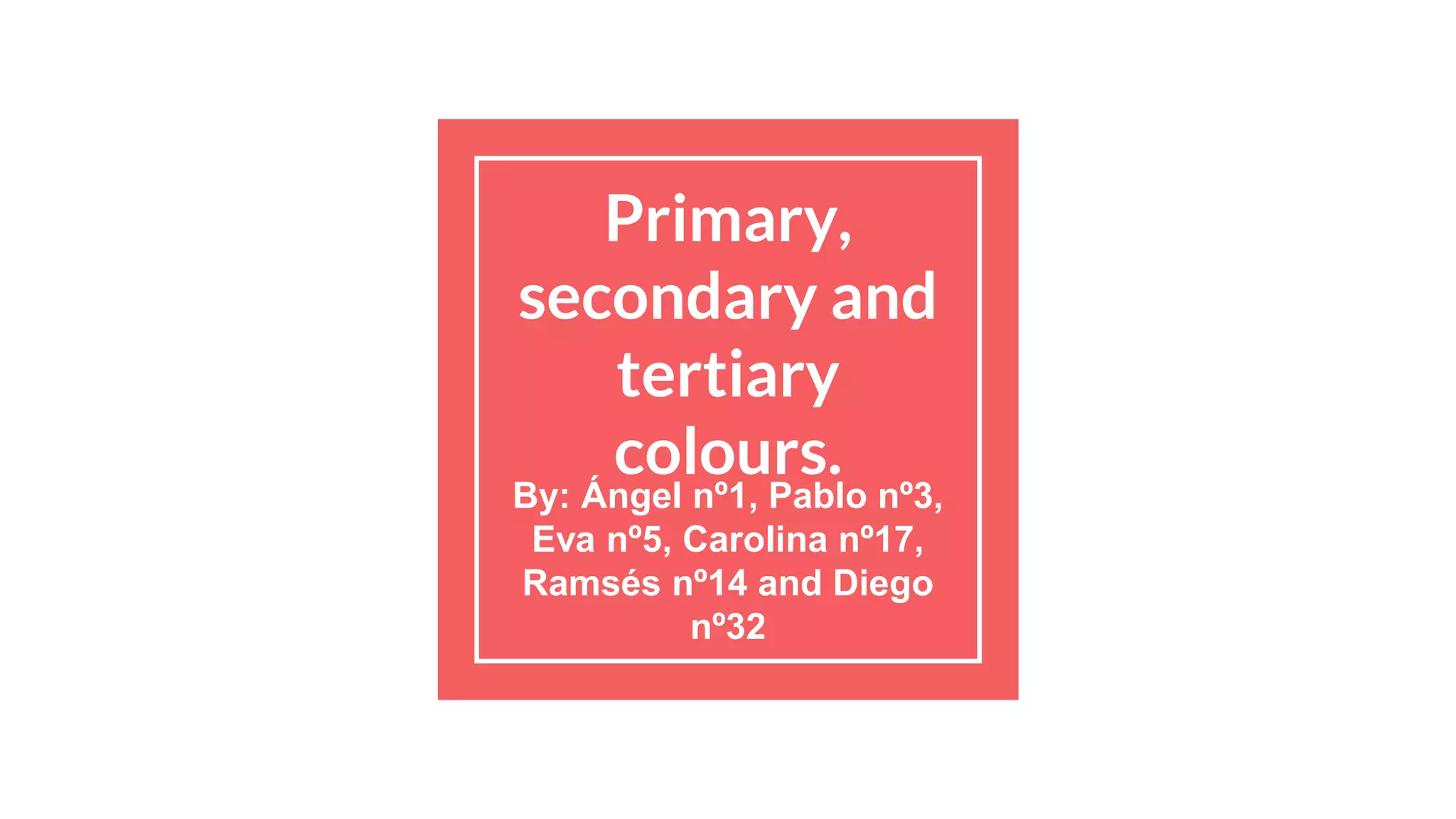 GROUP 01: PRIMARY, SECONDARY AND TERTIARY COLOURS | PPT