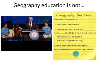 Geography education is not…
 