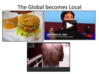 The Global becomes Local
 