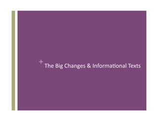 + The Big Changes & Informa8onal Texts 
 