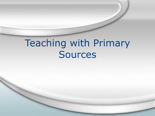 Teaching with Primary Sources 