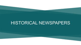 HISTORICAL NEWSPAPERS
 