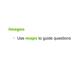 Images

 • Use maps to guide questions
 