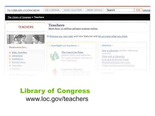 Library of Congress
  www.loc.gov/teachers
 