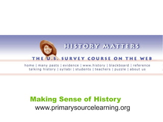 Making Sense of History
 www.primarysourcelearning.org
 