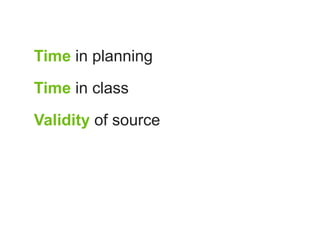Time in planning

Time in class

Validity of source
 