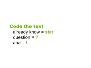 Code the text
 already know = star
 question = ?
 aha = !
 