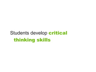 Students develop critical
 thinking skills
 
