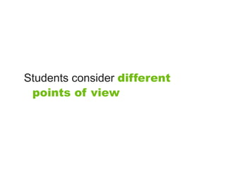 Students consider different
 points of view
 