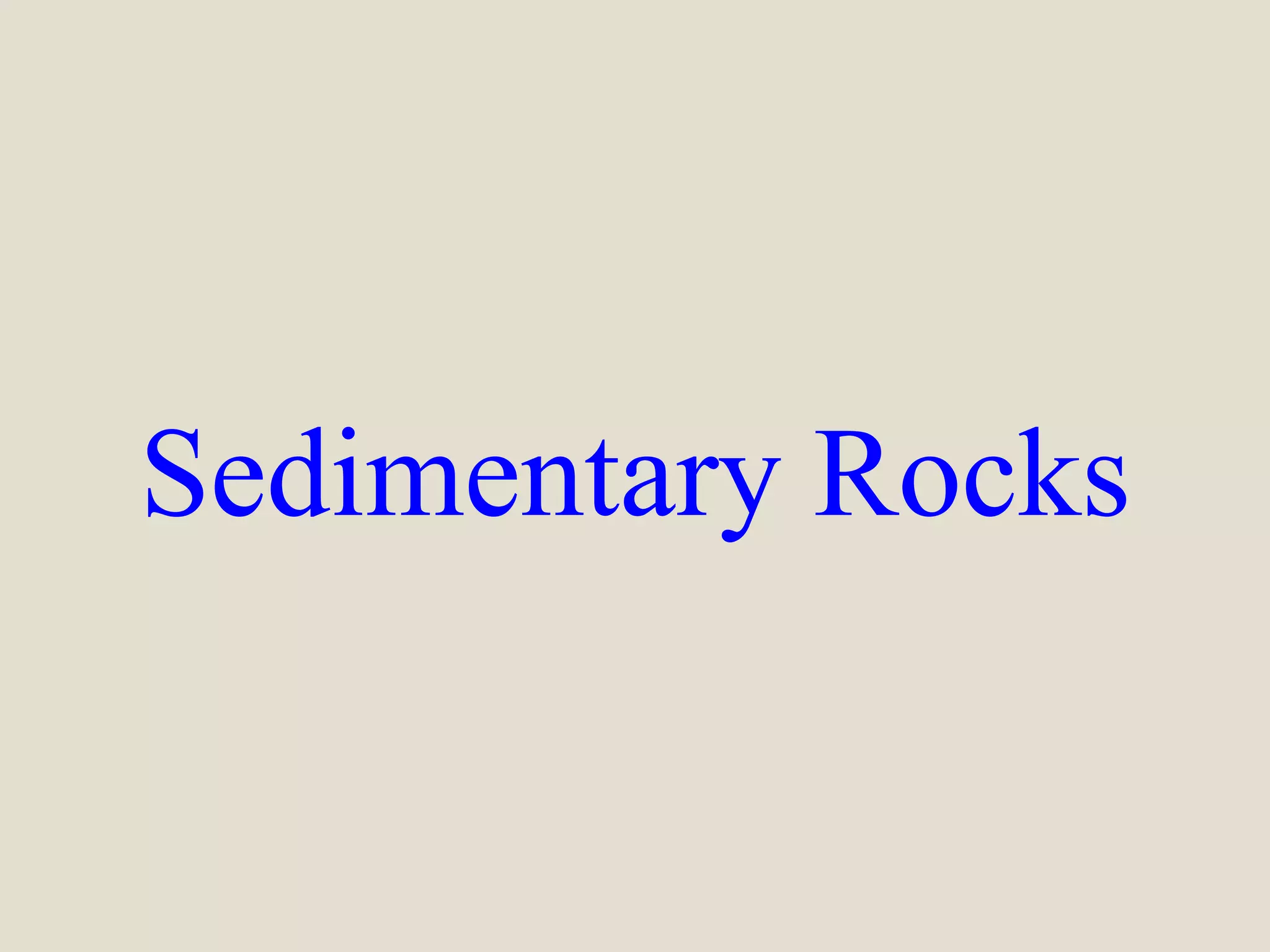 Sedimentary Rocks
 