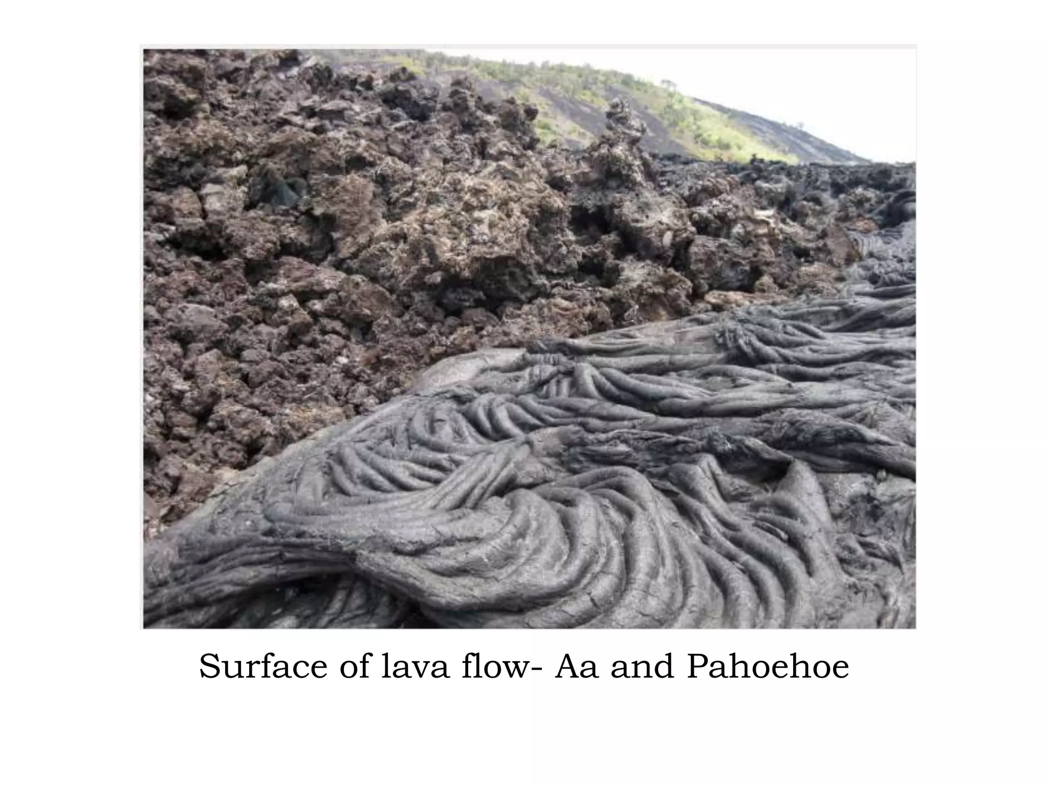 Surface of lava flow- Aa and Pahoehoe
 
