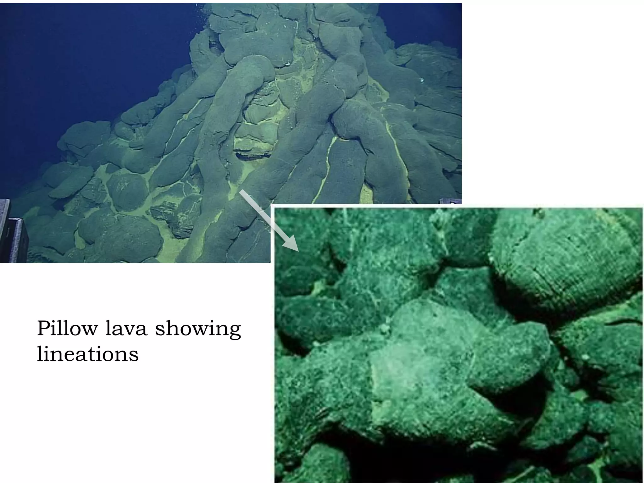 Pillow lava showing
lineations
 