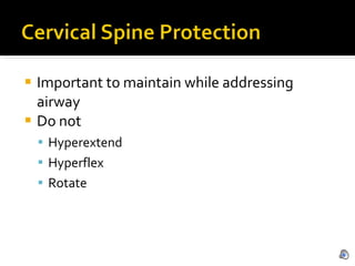 Important to maintain while addressing airway Do not Hyperextend Hyperflex Rotate 