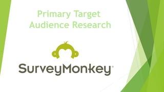 Primary Target
Audience Research
 