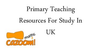 Primary Teaching
Resources For Study In
UK
 