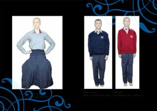 Boys Jumpers :               Cardigan :
Gender :-       Sr.Girls
                                     Navy - V neck 7/8 to Large   Girls Maroon Size - 7/8 to 13
Long Skirt :-   Grey Size 24 to 40
 