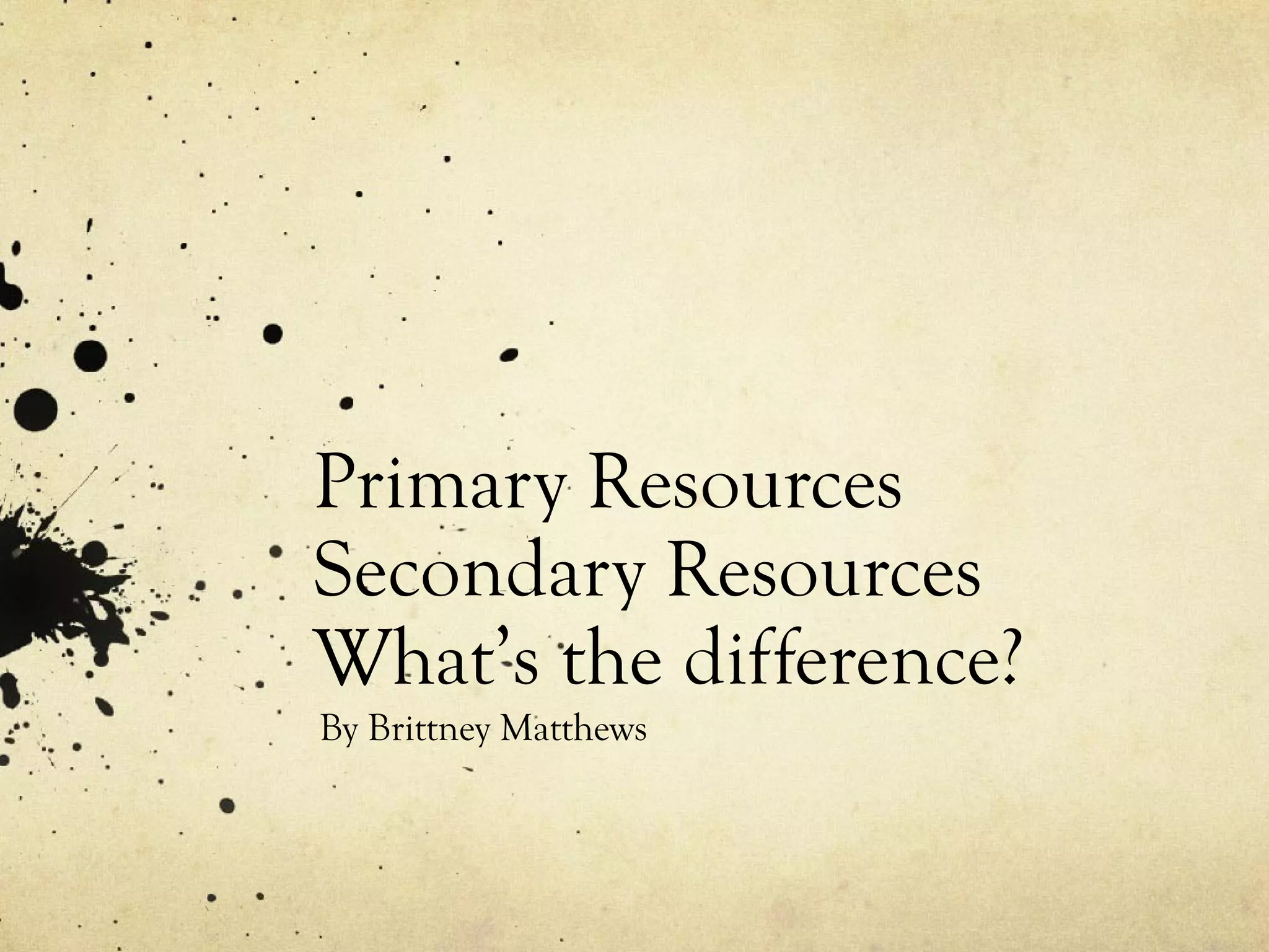 Primary vs Secondary Resources | PPT