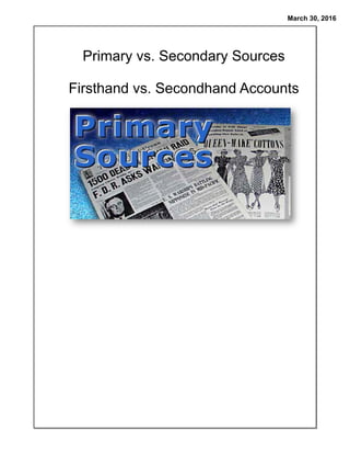 March 30, 2016
Primary vs. Secondary Sources
Firsthand vs. Secondhand Accounts
 