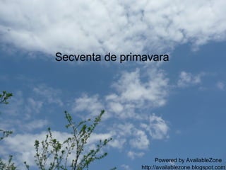 Secventa de primavara Powered by AvailableZone http://availablezone.blogspot.com 