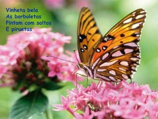Vinheta bela As borboletas Pintam com saltos E piruetas 